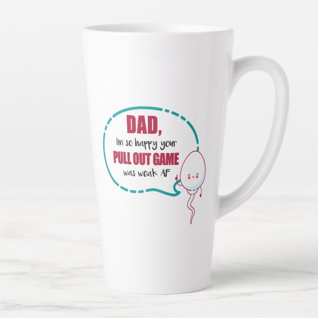 Dad I'm So Happy Your Pull Out Game Was Weak AF Latte Mug (Right)