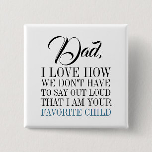 Dad I'm Your Favourite Child Father's Day Button