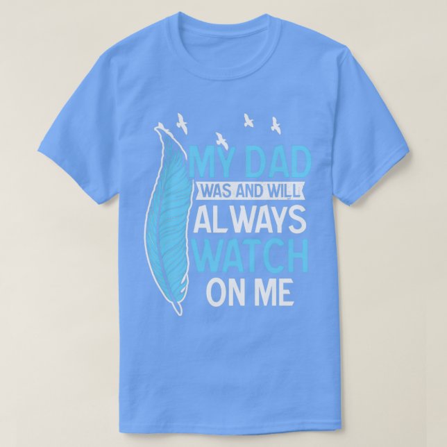 Dad In Heaven Shirt Was And Will Watch On Me Gift  (Design Front)