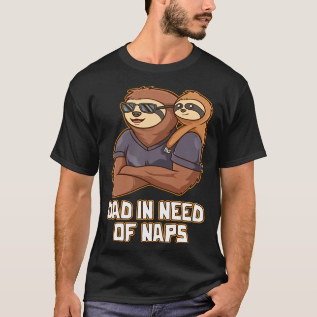 Dad in Need of Naps Daddy Hard Work Father Dedicat T-Shirt (Front)