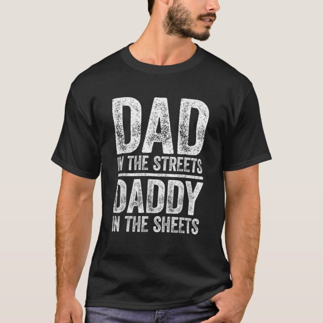 Dad In The Streets Daddy In The Sheets Men Fathers T-Shirt (Front)