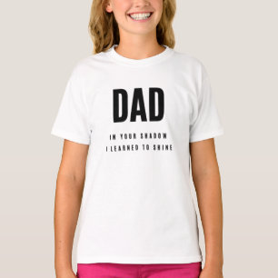 “Dad In Your Shadow” Sweet Father's Day Girl's T-Shirt