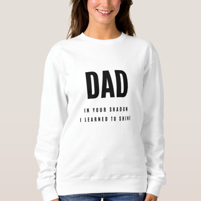 “Dad In Your Shadow” Sweet Father's Day Women's Sweatshirt (Front)