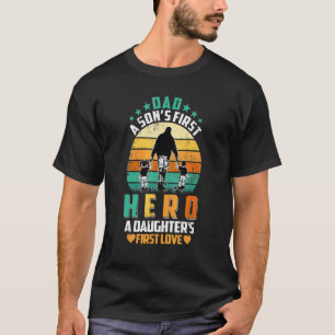 Dad Is A Son's First Hero A Daughter's First Love T-Shirt