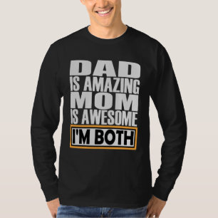 DAD IS AMAZING MOM IS AWESOME I AM BOTH. T-Shirt