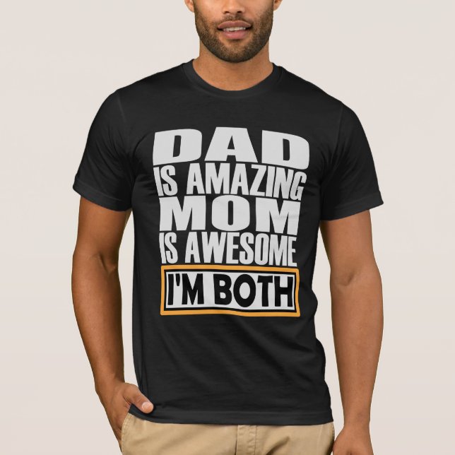 DAD IS AMAZING MOM IS AWESOME I AM BOTH. T-Shirt (Front)