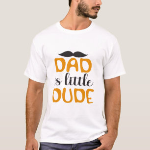 Dad Is Little Dude T-Shirt