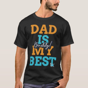 Dad is my best buddy fatherday  men husband father T-Shirt