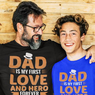 Dad is My First Love and Hero Forever T-Shirt