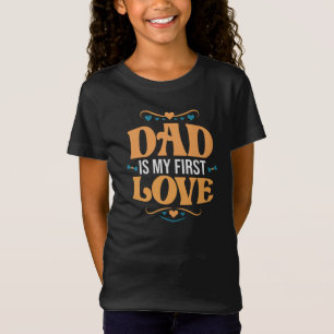 Dad Is My First Love Girls' T-Shirt