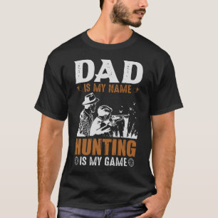 DAD is My Name Hunting is My Game T-Shirt