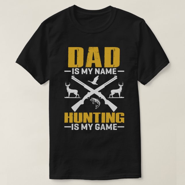 DAD Is My Name Hunting Is My Game T-Shirt (Design Front)