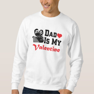 Dad Is my Valentine   Valentine's Day Gifts Sweatshirt