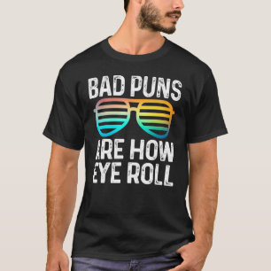Dad Joke Bad Puns Are How Eye Roll Glasses T-Shirt