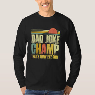 Dad Joke Champ Bad Puns How Eye Roll Fathers Day Q T-Shirt