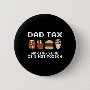 Dad Joke Dad Tax Making Sure It's Not Poison Fathe 6 Cm Round Badge