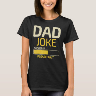 Dad Joke Loading Father's Day Dad Humour Dad Day T-Shirt