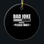Dad Joke Loading Funny Father Grandpa Daddy Father Ceramic Tree Decoration<br><div class="desc">1</div>