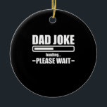 Dad Joke Loading Funny Father Grandpa Daddy Father Ceramic Tree Decoration<br><div class="desc">1</div>