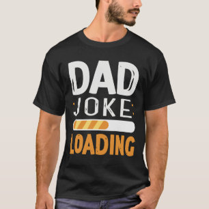 Dad Joke Loading - Funny Father's Day Gift T-Shirt