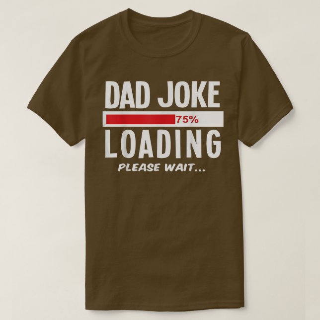 Dad Joke Loading Funny Fathers Day  T-Shirt (Design Front)