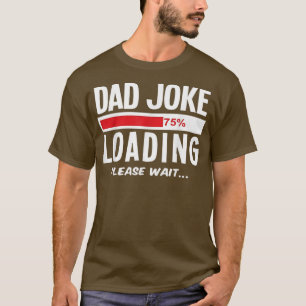Dad Joke Loading Funny Fathers Day  T-Shirt