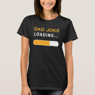 Dad Joke Loading Funny For Dad Men Loading Funny D T-Shirt