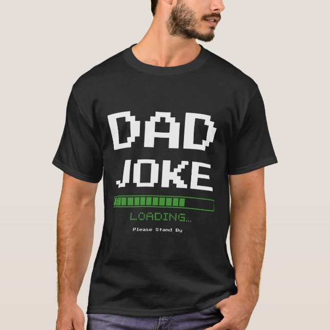 Dad Joke Loading… Please Stand By – Funny Tech dad T-Shirt (Front)