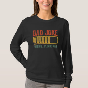 Dad Joke Loading Please Wait Father s Day T-Shirt