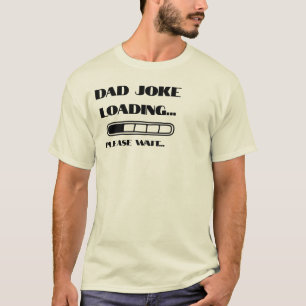 Dad Joke Loading... Please Wait T-Shirt