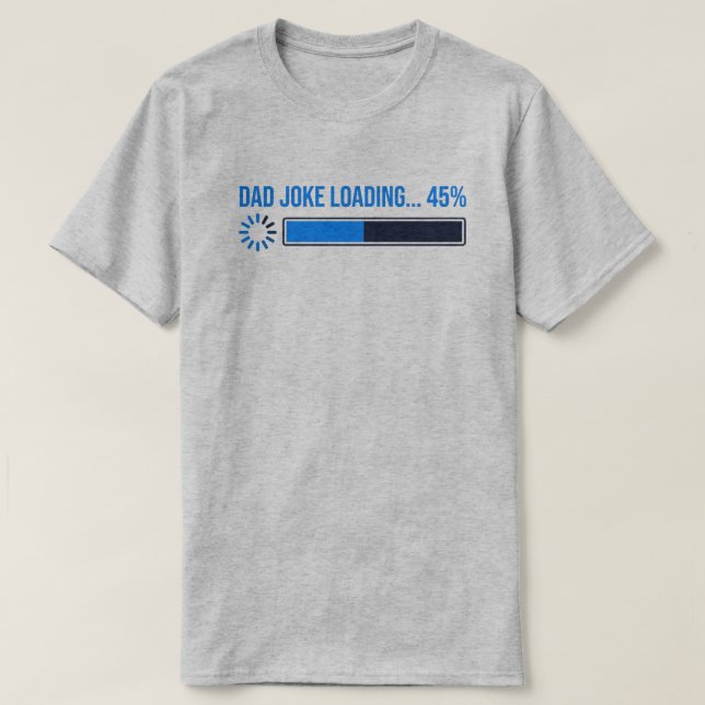 Dad Joke Loading Shirt - Funny Father Day Gift  (Design Front)