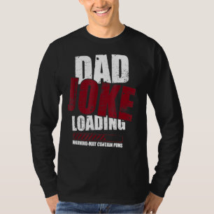 Dad Joke Loading Warning May Contain Puns Dad Joke T-Shirt
