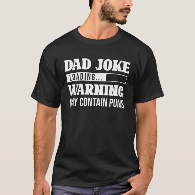 Dad Joke Loading Warning May Contain Puns Funny Da T-Shirt (Front)