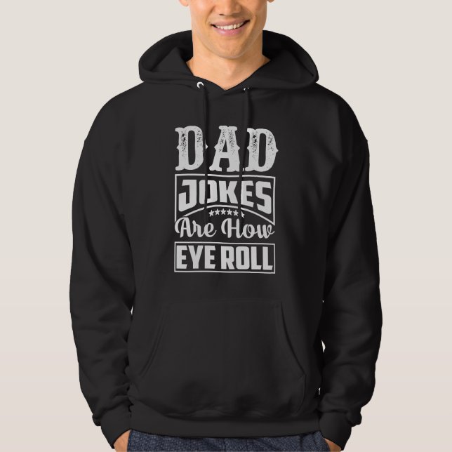 Dad Jokes Are How Eye Roll  Dad  Daddy Fathers  2 Hoodie (Front)