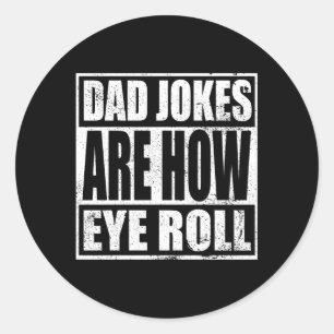 Dad Jokes Are How Eye Roll Dad Papa Father Day Classic Round Sticker