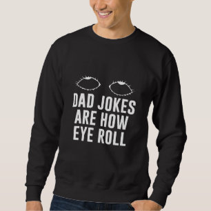 Dad Jokes Are How Eye Roll  Dad Vintage Papa Fathe Sweatshirt