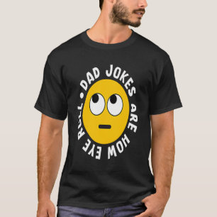 Dad Jokes Are How Eye Roll Daddy 1 T-Shirt