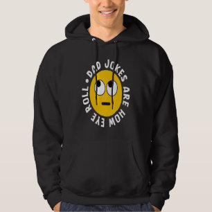 Dad Jokes Are How Eye Roll  Daddy  4 Hoodie