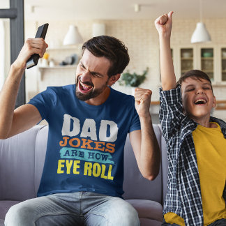 Dad jokes are how eye roll Father’s Day  T-Shirt