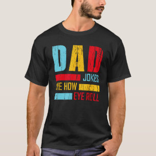 Dad Jokes Are How Eye Roll  Fathers Day New Dad Vi T-Shirt