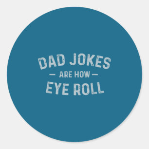 Dad Jokes Are How Eye Roll Funny Fathers Day Gif  Classic Round Sticker