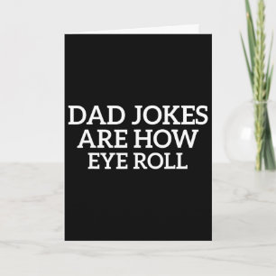 Dad Jokes Are How Eye Roll Funny Fathers Day Papa Card