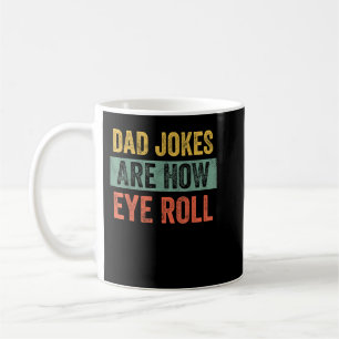 Dad Jokes Are How Eye Roll Funny Fathers Day Pun G Coffee Mug