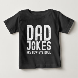 Dad Jokes are How Eye Roll Funny Fathers Day Quote Baby T-Shirt