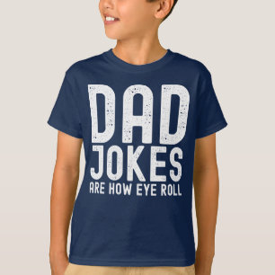 Dad Jokes are How Eye Roll Funny Fathers Day Quote T-Shirt