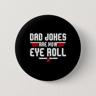 Dad Jokes Are How Eye Roll Funny Gifts For Dad Fat 6 Cm Round Badge