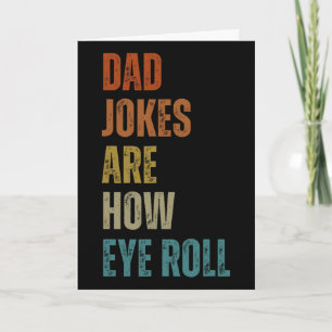 Dad Jokes Are How Eye Roll Funny Gifts For Dad Fat Card