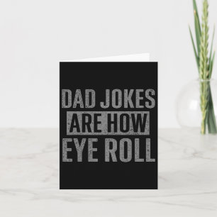 Dad Jokes Are How Eye Roll Funny Gifts For Dad Fat Card