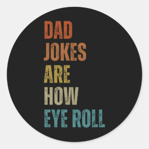 Dad Jokes Are How Eye Roll Funny Gifts For Dad Fat Classic Round Sticker