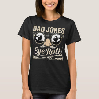 Dad Jokes Are How Eye Roll Funny T-Shirt